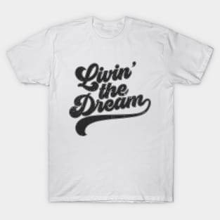 Livin' The Dream T-Shirt